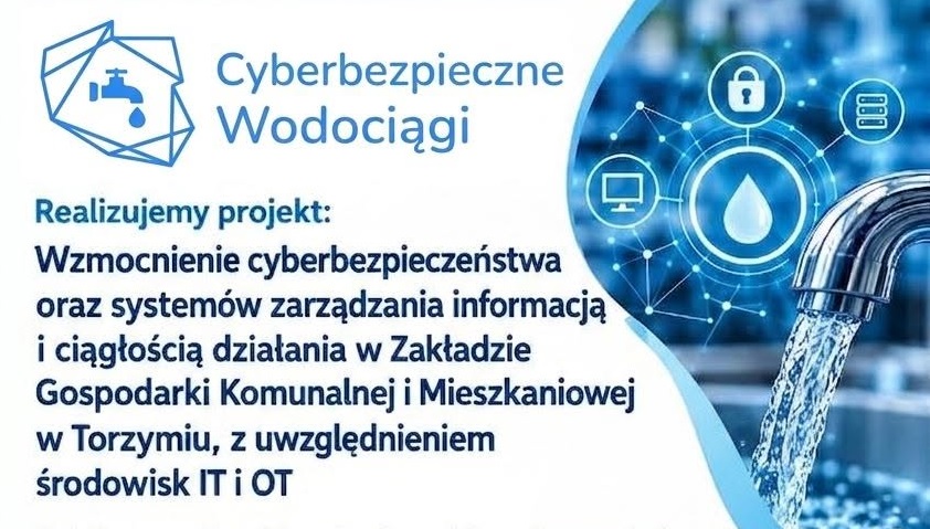 ZGKiM w Torzymiu realizuje projekt „Cyberbezpieczne wodociągi” z dofinansowaniem 439 845,00 zł